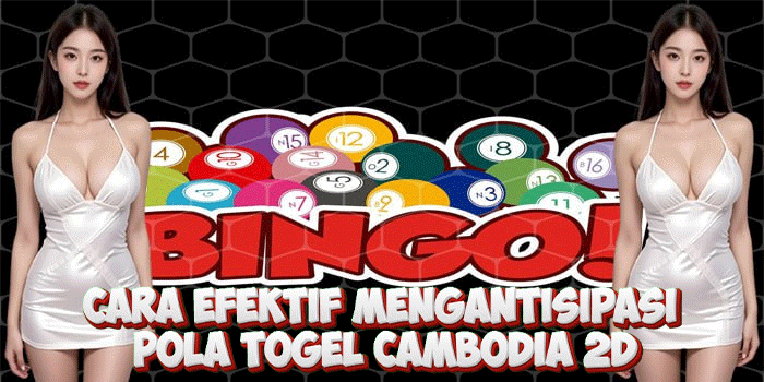 Cara Efektif Mengantisipasi Pola Togel Cambodia 2D