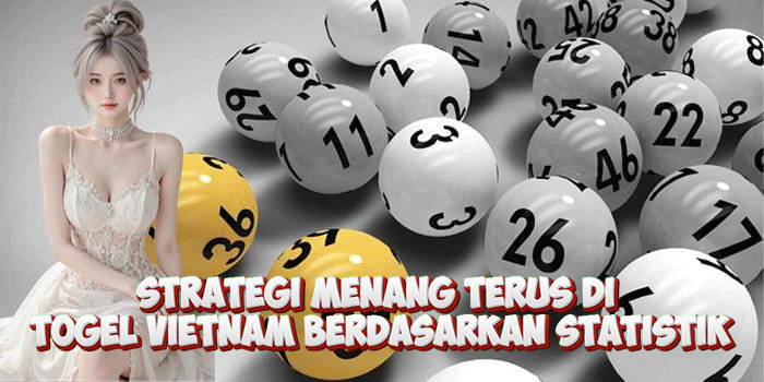 Strategi Menang Terus di Togel Vietnam Berdasarkan Statistik