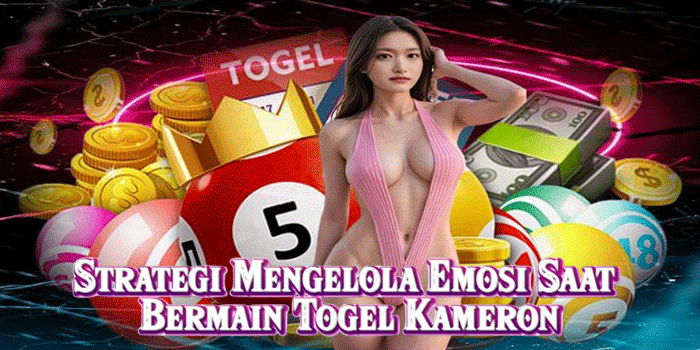 Strategi Mengelola Emosi Saat Bermain Togel Kameron
