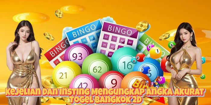 Kejelian Dan Insting Mengungkap Angka Akurat Togel Bangkok 2D