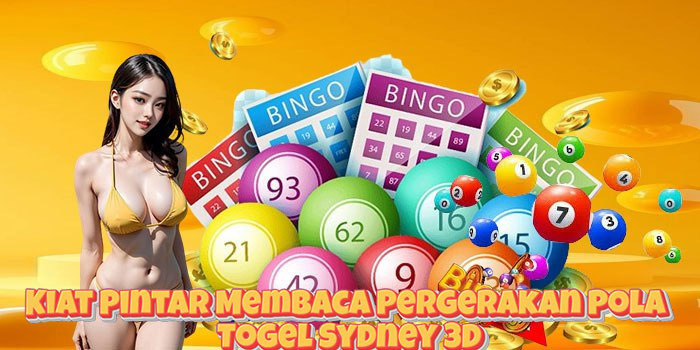 Kiat Pintar Membaca Pergerakan Pola Togel Sydney 3D