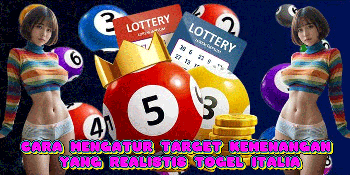 Cara Mengatur Target Kemenangan Yang Realistis Togel Italia