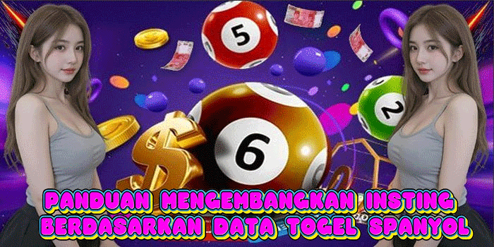 Panduan Mengembangkan Insting Berdasarkan Data Togel Spanyol