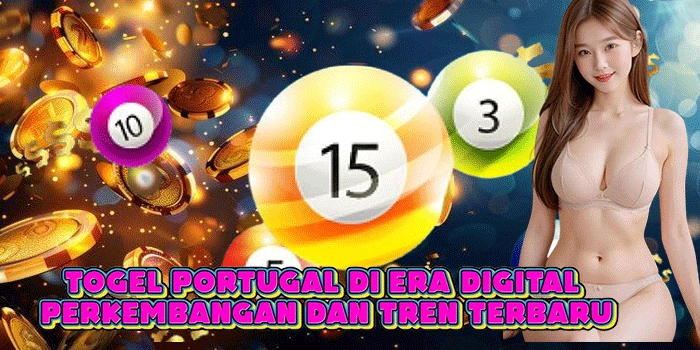Togel Portugal di Era Digital Perkembangan dan Tren Terbaru